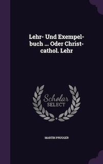 Front cover_Lehr- Und Exempel-buch ... Oder Christ-cathol. Lehr