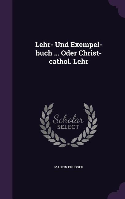 Front cover_Lehr- Und Exempel-buch ... Oder Christ-cathol. Lehr