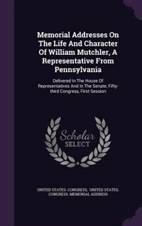 Couverture_Memorial Addresses On The Life And Character Of William Mutchler, A Representative From Pennsylvania