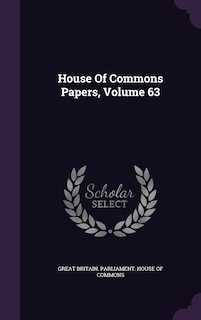 Couverture_House Of Commons Papers, Volume 63