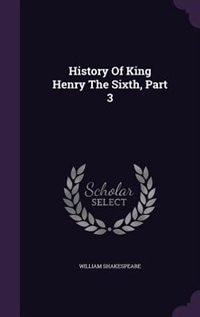 Front cover_History Of King Henry The Sixth, Part 3