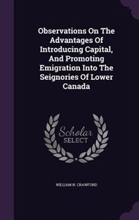 Front cover_Observations On The Advantages Of Introducing Capital, And Promoting Emigration Into The Seignories Of Lower Canada