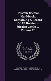 Front cover_Holstein-friesian Herd-book, Containing A Record Of All Holstein-friesian Cattle ..., Volume 23