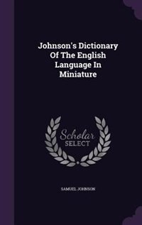 Johnson's Dictionary Of The English Language In Miniature