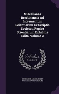 Miscellanea Berolinensia Ad Incrementum Scientiarum Ex Scriptis Societati Regiae Scientiarum Exhibitis Edita, Volume 2