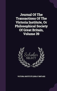 Front cover_Journal Of The Transactions Of The Victoria Institute, Or Philosophical Society Of Great Britain, Volume 39