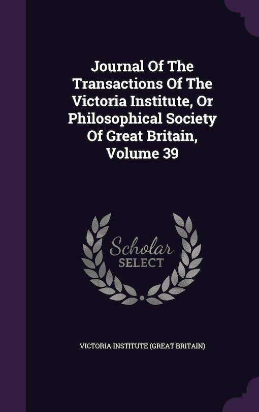 Front cover_Journal Of The Transactions Of The Victoria Institute, Or Philosophical Society Of Great Britain, Volume 39