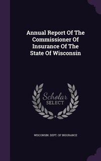 Annual Report Of The Commissioner Of Insurance Of The State Of Wisconsin