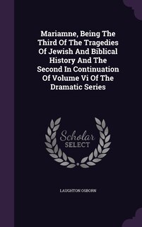 Couverture_Mariamne, Being The Third Of The Tragedies Of Jewish And Biblical History And The Second In Continuation Of Volume Vi Of The Dramatic Series