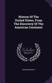 History Of The United States, From The Discovery Of The American Continent
