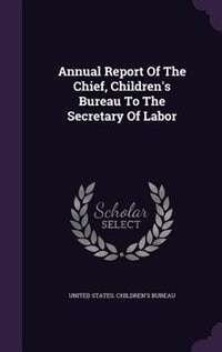 Couverture_Annual Report Of The Chief, Children's Bureau To The Secretary Of Labor