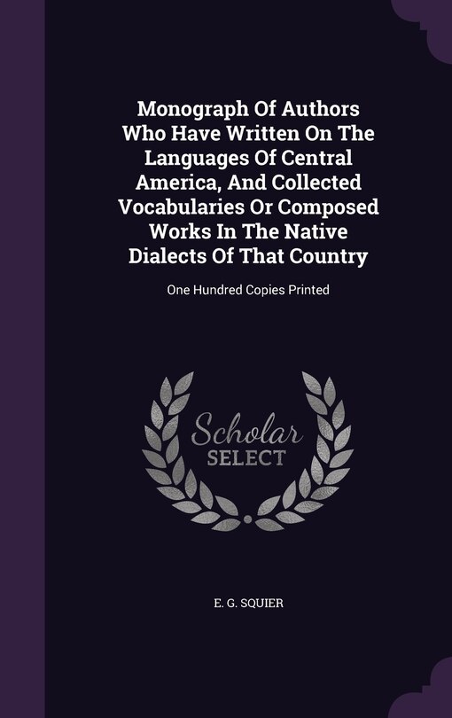 Couverture_Monograph Of Authors Who Have Written On The Languages Of Central America, And Collected Vocabularies Or Composed Works In The Native Dialects Of That Country