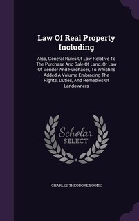 Law Of Real Property Including: Also, General Rules Of Law Relative To The Purchase And Sale Of Land, Or Law Of Vendor And Purchase