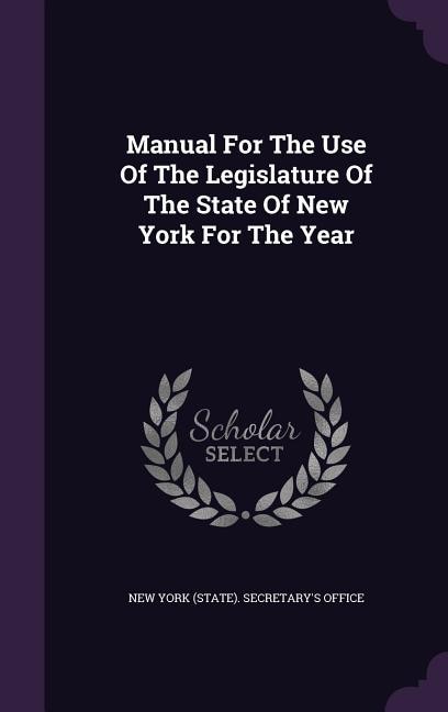 Manual For The Use Of The Legislature Of The State Of New York For The Year