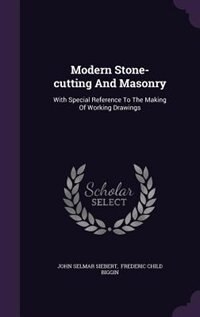Modern Stone-cutting And Masonry: With Special Reference To The Making Of Working Drawings