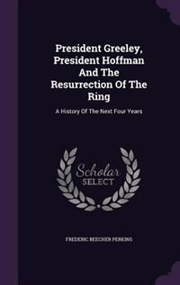 President Greeley, President Hoffman And The Resurrection Of The Ring: A History Of The Next Four Years