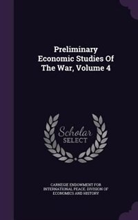 Couverture_Preliminary Economic Studies Of The War, Volume 4