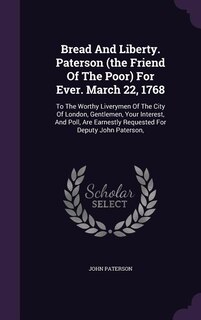 Couverture_Bread And Liberty. Paterson (the Friend Of The Poor) For Ever. March 22, 1768