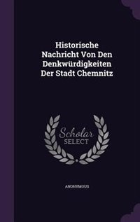 Couverture_Historische Nachricht Von Den Denkwürdigkeiten Der Stadt Chemnitz