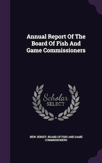 Front cover_Annual Report Of The Board Of Fish And Game Commissioners