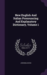 Front cover_New English And Italian Pronouncing And Explanatory Dictionary, Volume 1
