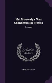 Het Huuwelyk Van Orondatus En Statira: Treurspel