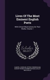 Lives Of The Most Eminent English Poets: With Critical Observations On Their Works, Volume 1
