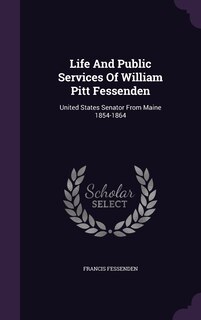 Couverture_Life And Public Services Of William Pitt Fessenden