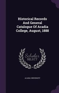 Couverture_Historical Records And General Catalogue Of Acadia College, August, 1888