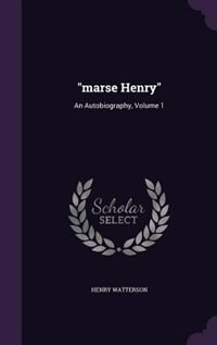 marse Henry: An Autobiography, Volume 1