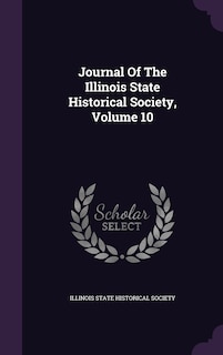 Couverture_Journal Of The Illinois State Historical Society, Volume 10