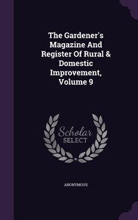 Couverture_The Gardener's Magazine And Register Of Rural & Domestic Improvement, Volume 9