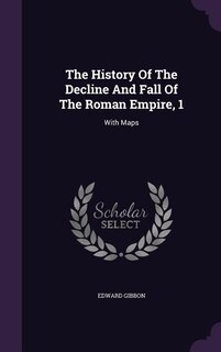 The History Of The Decline And Fall Of The Roman Empire, 1: With Maps