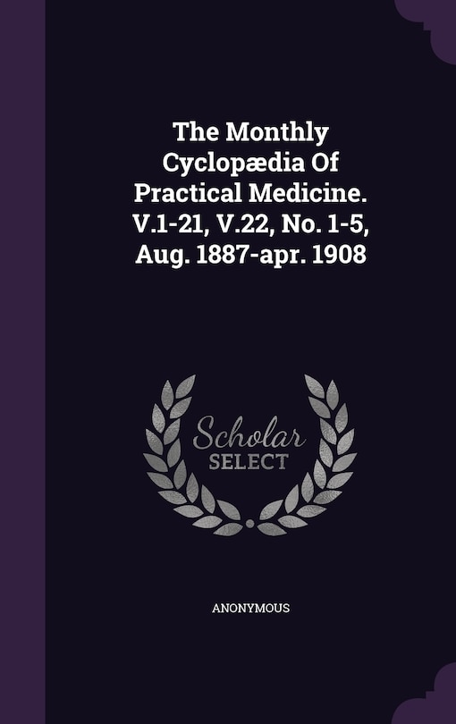 Front cover_The Monthly Cyclopædia Of Practical Medicine. V.1-21, V.22, No. 1-5, Aug. 1887-apr. 1908