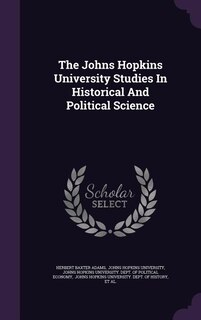 The Johns Hopkins University Studies In Historical And Political Science