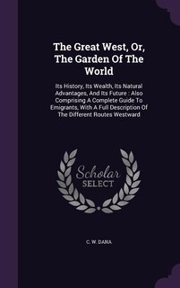 Front cover_The Great West, Or, The Garden Of The World