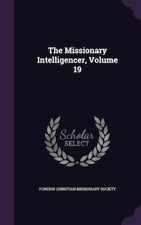 The Missionary Intelligencer, Volume 19