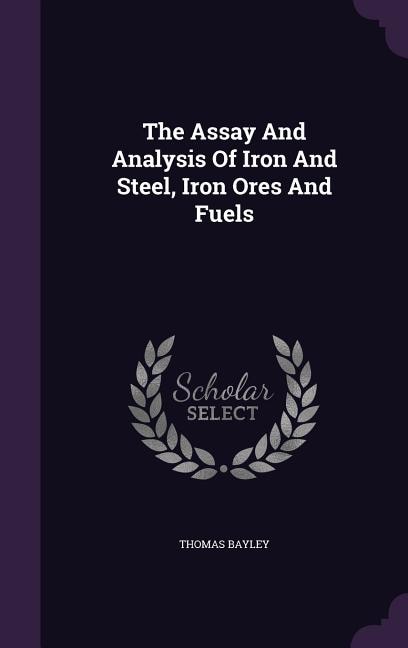 Front cover_The Assay And Analysis Of Iron And Steel, Iron Ores And Fuels