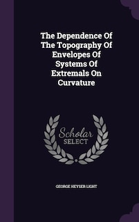 Couverture_The Dependence Of The Topography Of Envelopes Of Systems Of Extremals On Curvature