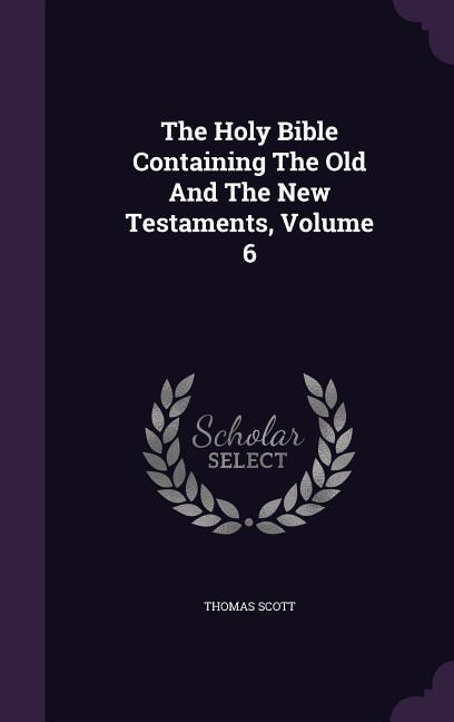 The Holy Bible Containing The Old And The New Testaments, Volume 6