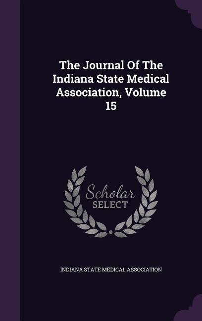Front cover_The Journal Of The Indiana State Medical Association, Volume 15
