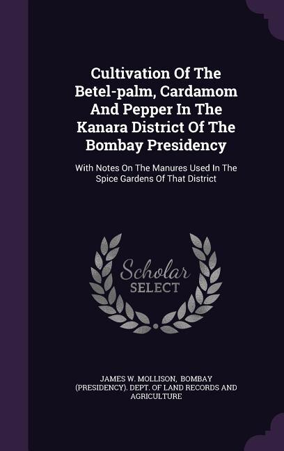 Couverture_Cultivation Of The Betel-palm, Cardamom And Pepper In The Kanara District Of The Bombay Presidency