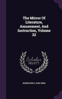 The Mirror Of Literature, Amusement, And Instruction, Volume 22