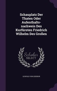 Couverture_Schauplatz Der Thaten Oder Aufenthalts-nachweis Des Kurfürsten Friedrich Wilhelm Des Großen