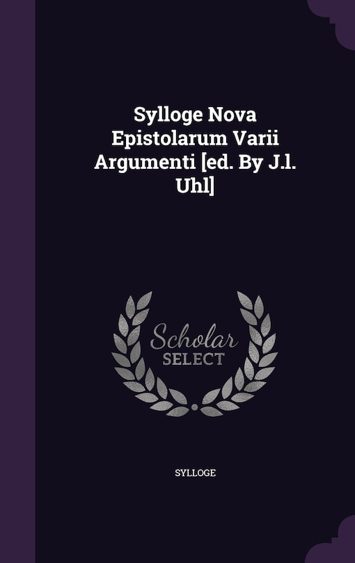 Couverture_Sylloge Nova Epistolarum Varii Argumenti [ed. By J.l. Uhl]