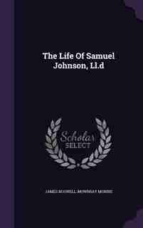 The Life Of Samuel Johnson, Ll.d by James Boswell