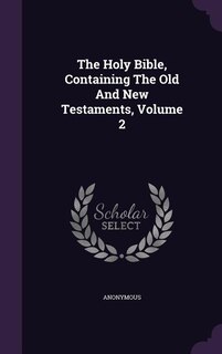 The Holy Bible, Containing The Old And New Testaments, Volume 2