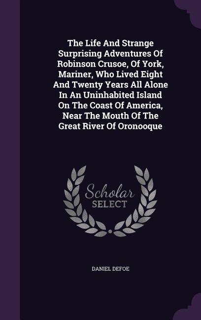 Couverture_The Life And Strange Surprising Adventures Of Robinson Crusoe, Of York, Mariner, Who Lived Eight And Twenty Years All Alone In An Uninhabited Island On The Coast Of America, Near The Mouth Of The Great River Of Oronooque