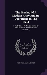 Couverture_The Making Of A Modern Army And Its Operations In The Field