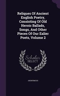 Couverture_Reliques Of Ancient English Poetry, Consisting Of Old Heroic Ballads, Songs, And Other Pieces Of Our Ealier Poets, Volume 2